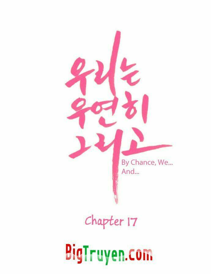 By Chance, We... and... Chapter 17 - Trang 2