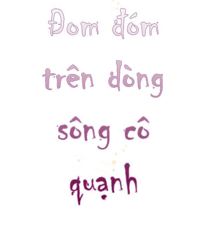 Đom Đóm Trên Dòng Sông Cô Quạnh Chapter 15 - Next Chapter 16