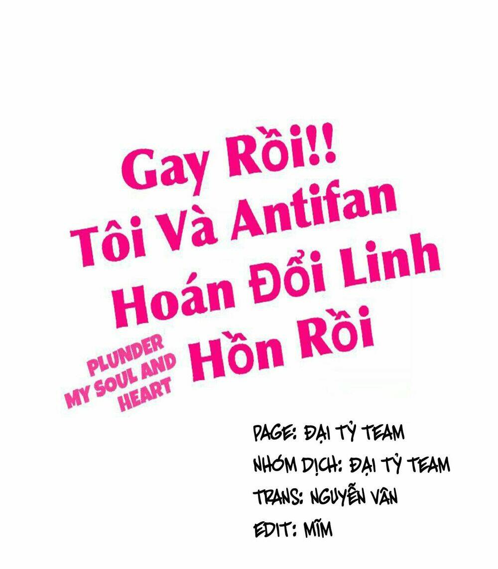 Gay Rồi! Tôi Và Antifan Hoán Đổi Linh Hồn Rồi. Chapter 22 - Next Chapter 23