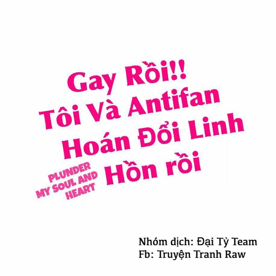 Gay Rồi! Tôi Và Antifan Hoán Đổi Linh Hồn Rồi. Chapter 6 - Next Chapter 7