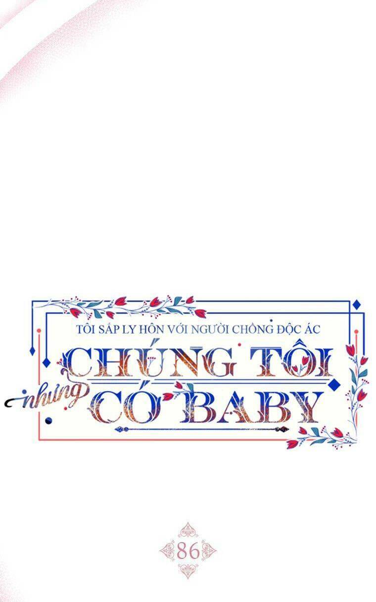 tôi sắp ly hôn với người chồng độc ác, nhưng chúng tôi có baby chương 86 - Trang 2