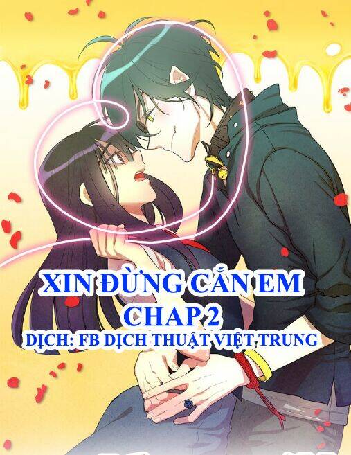 Xin Đừng Cắn Em Chapter 2 - Trang 2